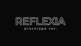 REFLEXIA Prototype ver.