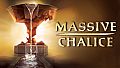 MASSIVE CHALICE