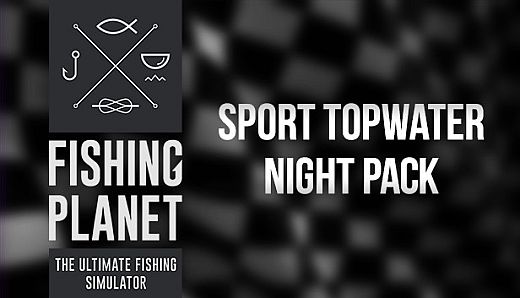 Fishing Planet: Sport Topwater Night Pack