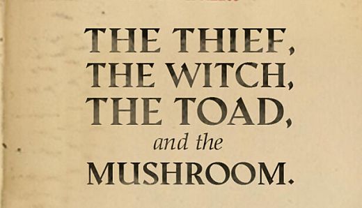 The Thief, the Witch, the Toad, and the Mushroom.