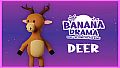 Banana Drama - Deer