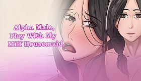 Alpha Male, Play With My Milf Housemaid