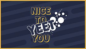 Nice To Yeet You
