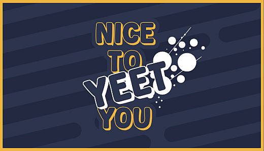 Nice To Yeet You