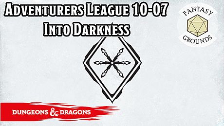 Fantasy Grounds - D&D Adventurers League 10-07 Into Darkness DLC