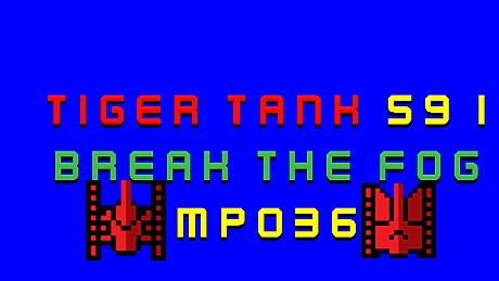 Tiger Tank 59 Ⅰ Break The Fog MP036 DLC