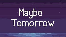 Maybe tomorrow