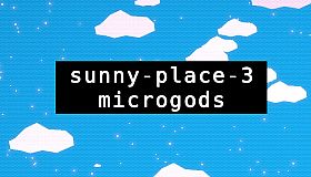 sunny-place-3: microgods