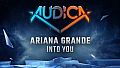 AUDICA - Ariana Grande - "Into You"