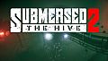 Submersed 2 - The Hive