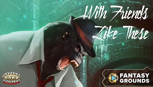 Fantasy Grounds - Savage Worlds - With Friends Like These