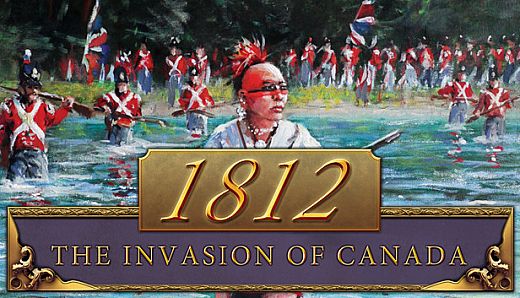 1812: The Invasion of Canada