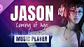 JASON, Coming of Age - Music Player