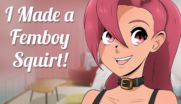 Buy I made a FEMBOY SQUIRT!