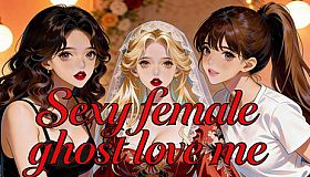 Sexy female ghost love me