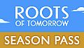 Roots of Tomorrow - Season Pass