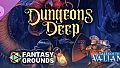 Fantasy Grounds - Dungeons Deep: Tales of the Valiant Edition
