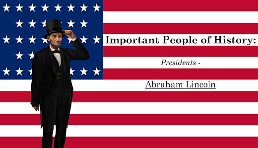 Important People of History: Presidents - Abraham Lincoln