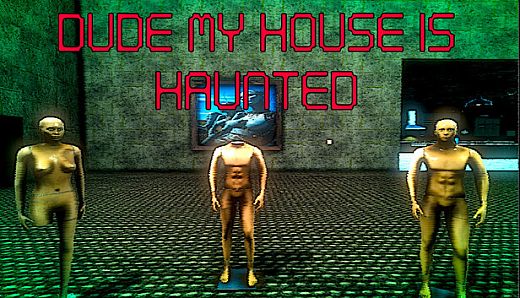 Dude My House Is Haunted