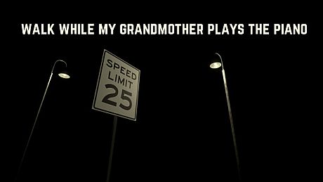 Walk While My Grandmother Plays The Piano