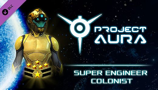 Project Aura - Super Engineer Colonist