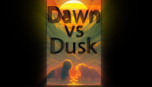 Dawn vs Dusk