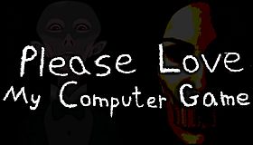 Please Love My Computer Game