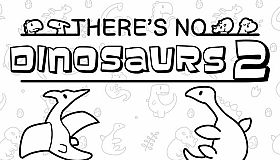 There's No Dinosaurs 2