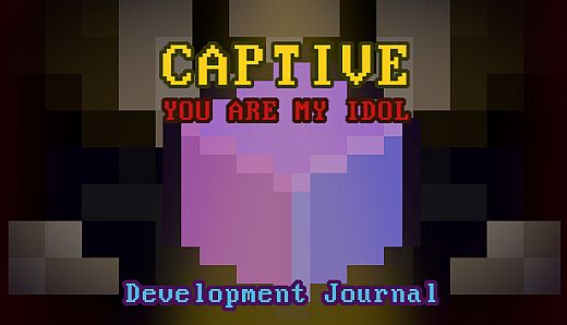 Captive: You Are My Idol - Development Journal