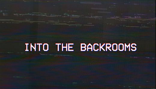INTO THE BACKROOMS