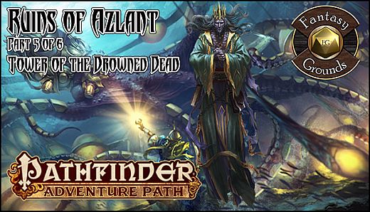 Fantasy Grounds - Pathfinder RPG - Ruins of Azlant AP 5: Tower of the Drowned Dead (PFRPG)