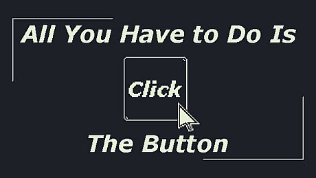 All You Have to Do Is Click the Button Game