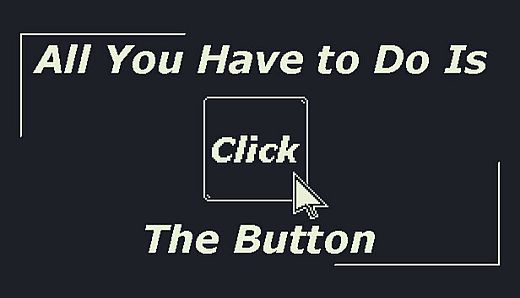 All You Have to Do Is Click the Button