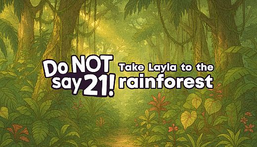 Do NOT say 21! - Take Layla to the rain forest