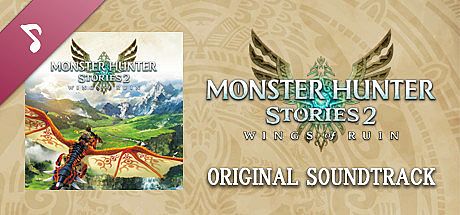 Monster Hunter Stories 2: Wings of Ruin Original Soundtrack