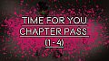 TIME FOR YOU - CHAPTER PASS (1-4)