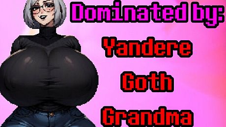 Dominated by: Yandere Goth Grandma Game