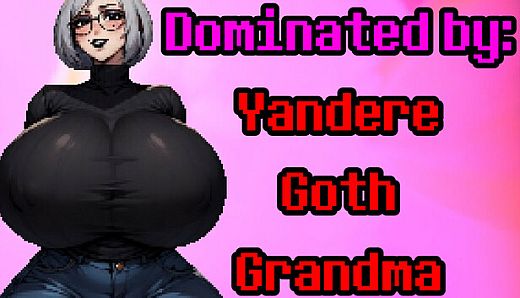 Dominated by: Yandere Goth Grandma