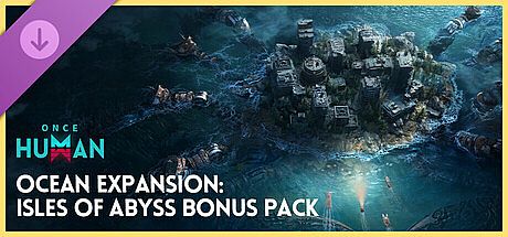 Once Human - Ocean Expansion: Isles of Abyss Bonus Pack DLC