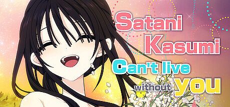 Satani Kasumi can't live without you!
