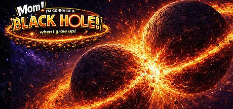 Mom! I'm gonna be a black hole when I grow up! Game