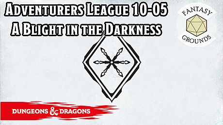 Fantasy Grounds - D&D Adventurers League 10-05 A Blight in the Darkness DLC