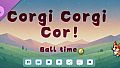 Corgi Corgi Cor! :Ball time!