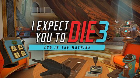 I Expect You To Die 3: Cog in the Machine Game