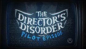 The Director's Disorder: Pilot Episode