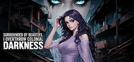 Surrounded by beauties, I overthrow colonial darkness Game