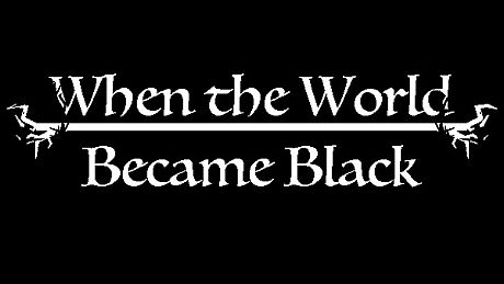 When The World Became Black Game