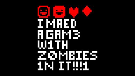 I MAED A GAM3 W1TH Z0MB1ES 1N IT!!!1
