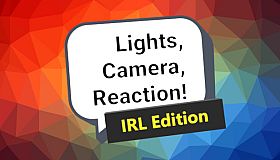 Lights, Camera, Reaction! IRL Edition