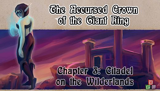 The Accursed Crown of the Giant King: Chapter 3 - Citadel on the Wilderlands